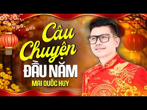 Nhạc Xuân Cực Hay 2026 | CÂU CHUYỆN ĐẦU NĂM - Mai Quốc Huy