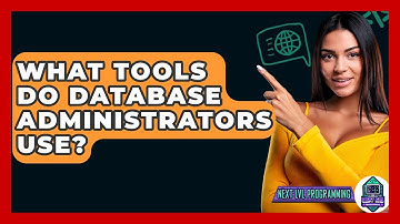 What Tools Do Database Administrators Use? - Next LVL Programming