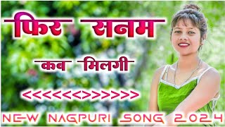 Fir Sanam Kab Milogi Dj Nagpuri song Dj Nagpuri