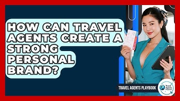 How Can Travel Agents Create A Strong Personal Brand? - Travel Agents Playbook