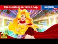 The Goddess in Time Loop 👸 Bedtime Stories 🌛 Story in English |@WOAFairyTalesEnglish