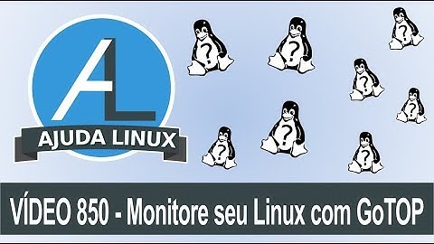 Ajuda Linux - Dia 850 - Monitore seu Linux com GoTOP