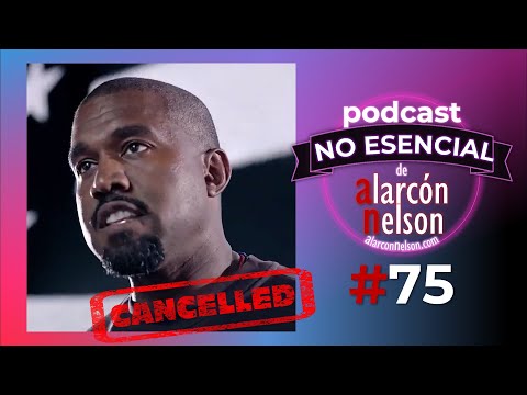 ▶ Kanye West se está cancelando a sí mismo 🎤 Podcast NO ESENCIAL #75 con Nelson Alarcón