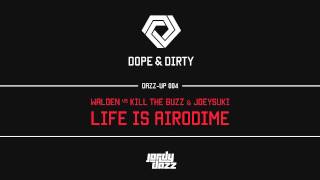 [DAZZUP004] Walden vs Kill The Buzz & JoeySuki- Life Is Airodime (Jordy Dazz-Up)