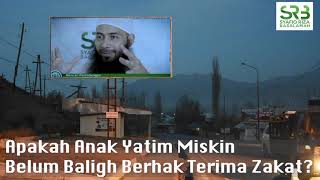 Apakah Anak Yatim Miskin Belum Baligh Berhak Terima Zakat? - Ustadz Dr. Syafiq Riza Basalamah. M.A.
