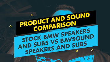 Product and Sound Comparison - Stock BMW Speakers and Subs VS Bavsound Speakers and Subs