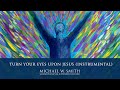 Turn Your Eyes Upon Jesus (Instrumental) - Michael W. Smith