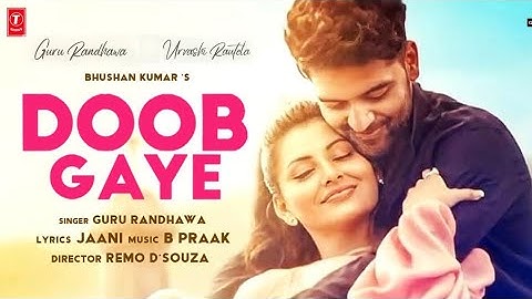 Doob Gaye (Official Video) Guru Randhawa | Urvashi Rautela | Jaani, B Praak | Remo D | Bhushan K