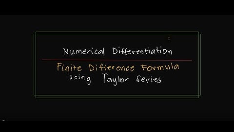 NUMERICAL DIFFERENTIATION :Finite Difference Formula using Taylor Series