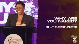 Why Are You Naked? (Part 3) | Dr. J. T. Flowers, Pastor