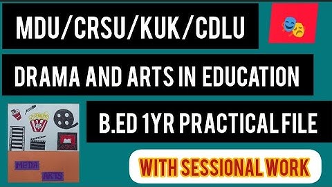 DRAMA AND ARTS IN EDUCATION| B.ED 1 year PRACTICAL FILE | MDU/CRSU/KUK/CDLU