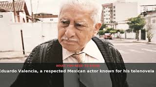 Eduardo Valencia Mexican Actor s Legacy Trends Online August 2026 NewsDrop
