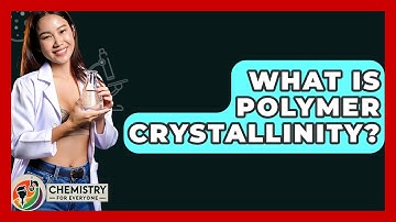 What Is Polymer Crystallinity? - Chemistry For Everyone