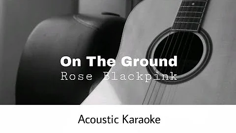 Rose Blackpink - On The Ground (Acoustic Karaoke)