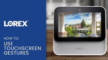Lorex Smart Home Security Center Support - How to Use Touchscreen Gestures