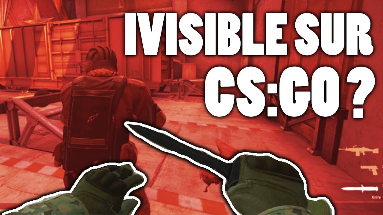 ETRE INVISIBLE SUR CS:GO ?!! - YouTube