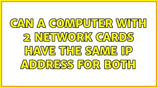 can a computer with 2 network cards have the same ip address for both (5 solutions!!)