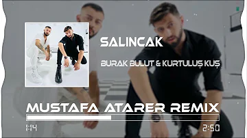 Burak Bulut & Kurtuluş Kuş - Salıncak ( Mustafa Atarer Remix )