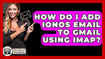 How Do I Add IONOS Email To Gmail Using IMAP? - TheEmailToolbox.com