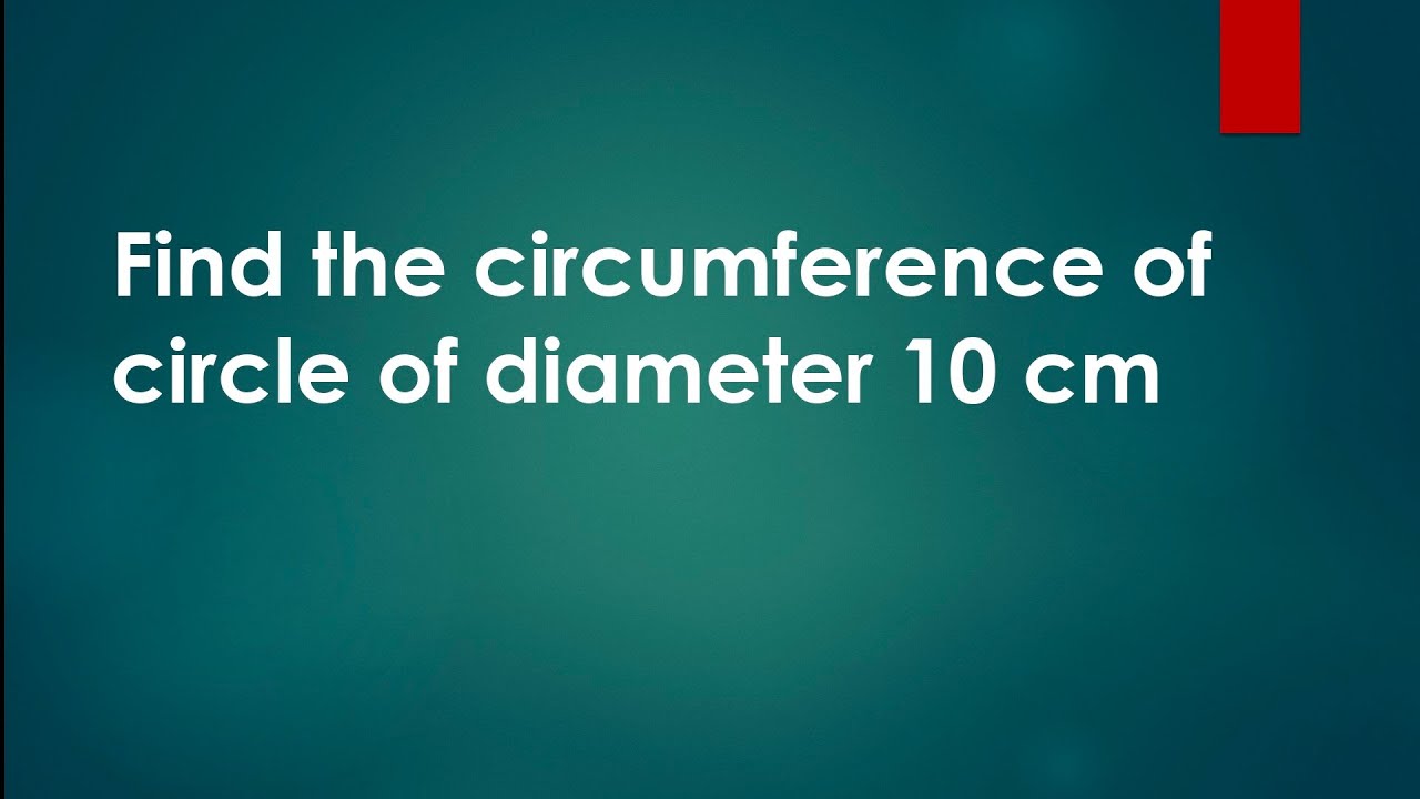 Find The Circumference Of Circle Diameter 10Cm, What Is The Circumference Of Circle Of Diameter 10Cm