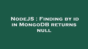 NodeJS : Finding by id in MongoDB returns null
