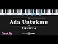 Ada Untukmu – Tyok Satrio (KARAOKE PIANO - FEMALE KEY)