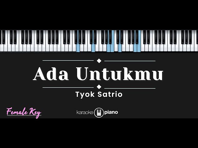 Ada Untukmu – Tyok Satrio (KARAOKE PIANO - FEMALE KEY) class=