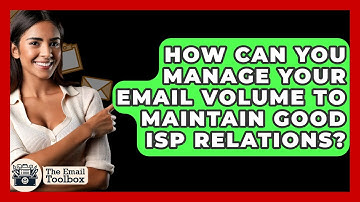 How Can You Manage Your Email Volume To Maintain Good ISP Relations? - TheEmailToolbox.com