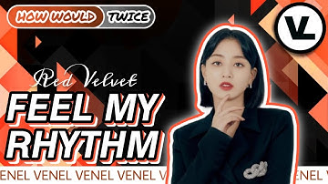 How Would TWICE sing FEEL MY RHYTHM by RED VELVET | Color Coded Lyrics + Line Distribution