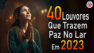 Louvores de Adoração - As Melhores Músicas Gospel Mais Tocadas 2023 - Top Gospel, Hinos Evangélicos