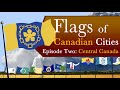 Flags of Canadian Cities: Episode Two