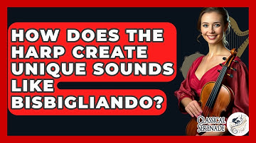 How Does The Harp Create Unique Sounds Like Bisbigliando? - Classical Serenade