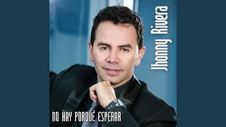 Video thumbnail of "Jhonny Rivera - No Hay Porqué Esperar"