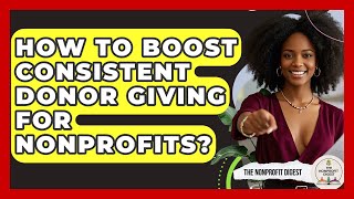 How To Boost Consistent Donor Giving For Nonprofits - The Nonprofit Digest
