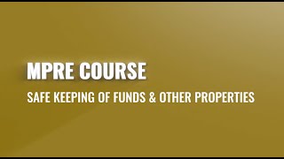 MPRE Course #13: Safe Keeping of Funds & Other Properties