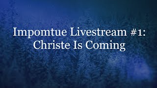 Improptue Livestream 1 - Christe is coming