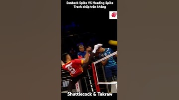 Sunback Spike VS Heading Spike/Tranh chấp trên không... #takraw #cầumây #sunbackspike #heading