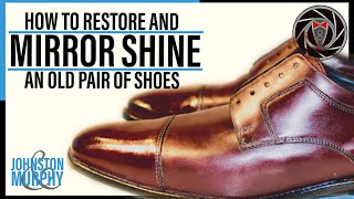 How to Quickly Shine &amp; Restore Oxford Dress Shoes | Mirror Shine Tutorial | Johnston &amp; Murphy