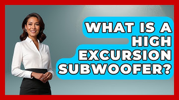What Is A High Excursion Subwoofer? - NextGen Viewing and Audio