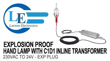 Explosion Proof Drop Light (Hand Lamp) with C1D1 Inline Transformer - 230VAC to 24V - EXP Plug