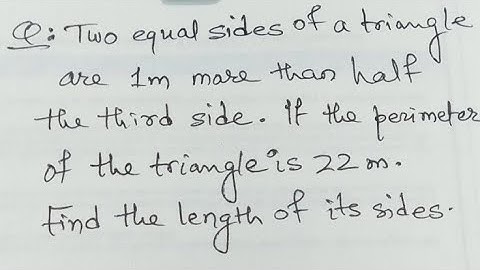 Two equal sides of a triangle are 1 m more than half the 3rd