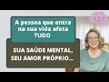 Toda pessoa que você permite entrar na sua vida vai afetar tudo, sua saúde mental, seu amor próprio