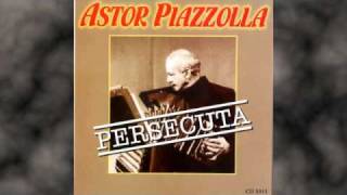 Astor Piazzolla "PERSECUTA"