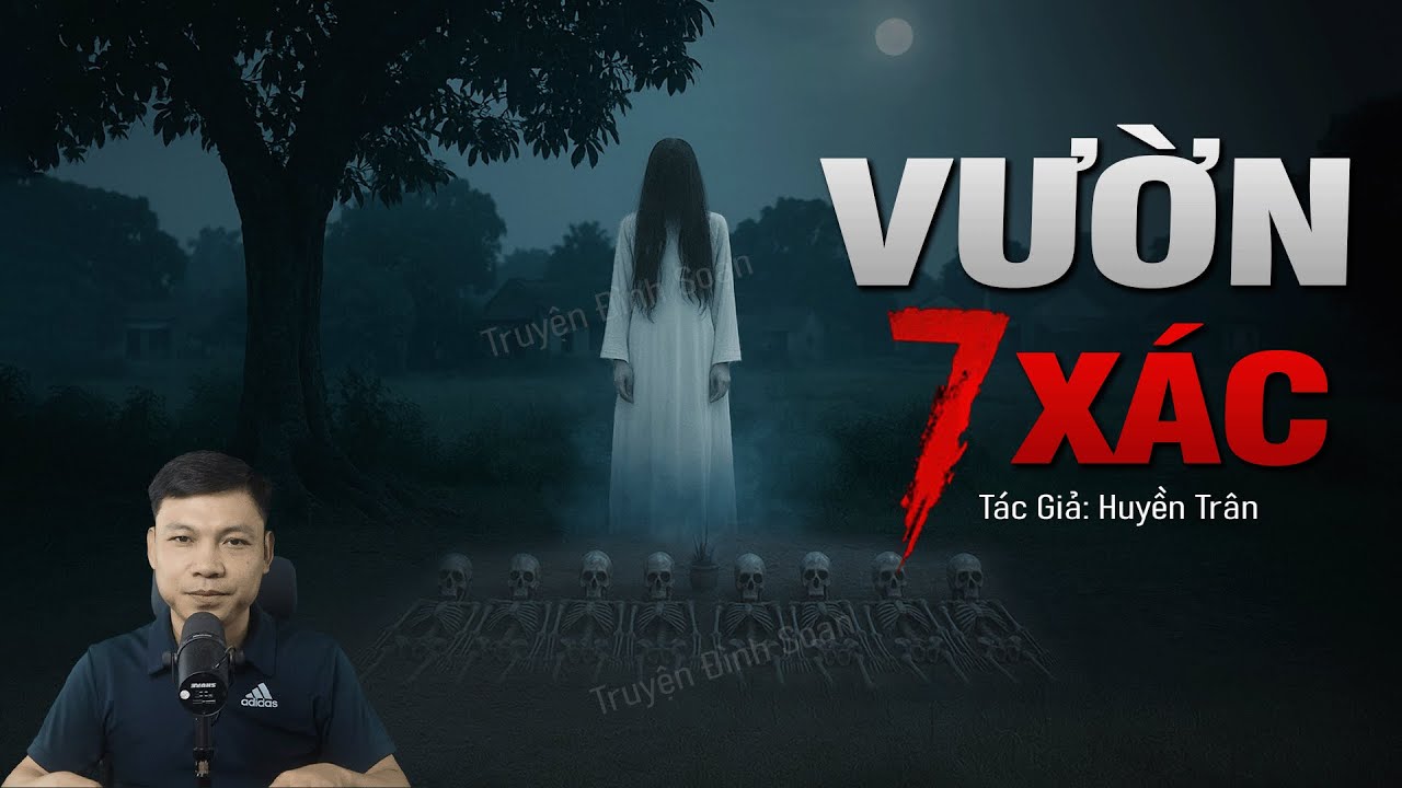 Truyện Ma Đình Soạn Mới: VƯỜN BẢY XÁC – Oán Khí Bảy Cô Gái Trẻ Bị Chôn Thầm Trong Vườn Nhà Ông Chín