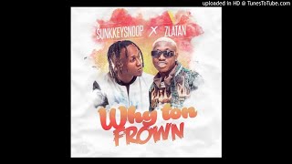 Sunkkeysnoop Ft. Zlatan – Why Ton Frown (Remix)