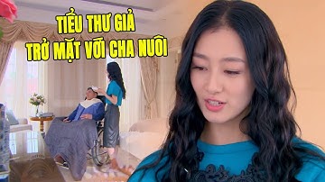 Tiểu Thư Giả Trở Mặt Với Cha Vì Bị Phát Hiện Thân Phận | Phim Ngôn Tình Trung Quốc Hay Nhất