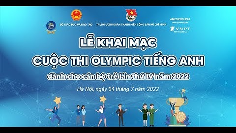 TRỰC TIẾP: LỄ KHAI MẠC CUỘC THI OLYMPIC TIẾNG ANH DÀNH CHO CÁN BỘ TRẺ LẦN THỨ IV NĂM 2022