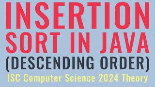Insertion Sort in Java - Descending Order | ISC Computer Science 2024