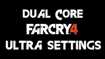 Far Cry 4 | ULTRA SETTINGS DUAL CORE