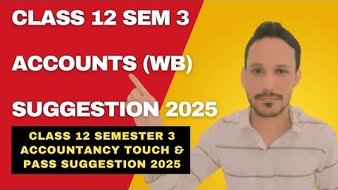 WBCHSE Class 12 3rd Sem Accountancy Suggestion 2025 | HS Sem 3 Accountancy Suggestion 2025 | 